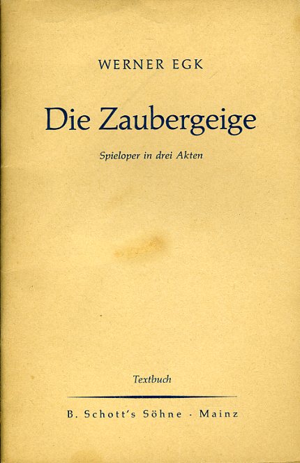 Egk, Werner:  Die Zaubergeige. Spieloper in drei Akten nach Pocci von Ludwig Andersen und Werner Egk. Neufassung. Textbuch. 