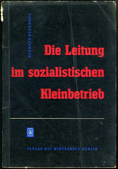 Herrmann, Gerhard:  Die Leitung im sozialistischen Kleinbetrieb. 