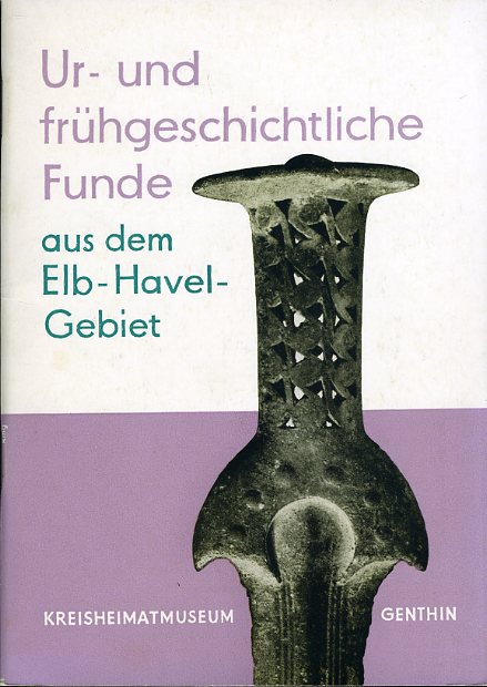 Börner, Klaus:  Ur- und frühgeschichtliche Funde aus dem Elb-Havel-Gebiet. 