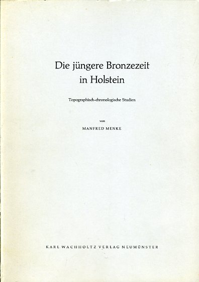 Menke, Manfred:  Die jüngere Bronzezeit in Holstein. Topographisch-chronologische Studien. Offa-Bücher 25. Urnenfriedhöfe Schleswig-Holsteins 3. 