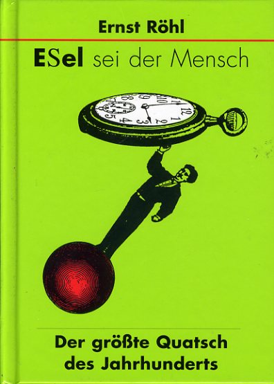 Röhl, Ernst:  Esel sei der Mensch. Der grösste Quatsch des Jahrhunderts. 