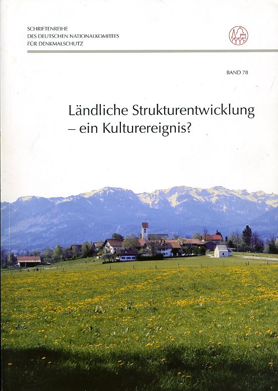   Ländliche Strukturentwicklung - ein Kulturereignis? Schriftenreihe des Deutschen Nationalkomitees für Denkmalschutz Bd. 78. 