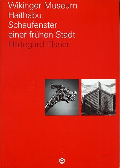 Elsner, Hildegard:  Wikinger Museum Haithabu. Schaufenster einer frühen Stadt. 