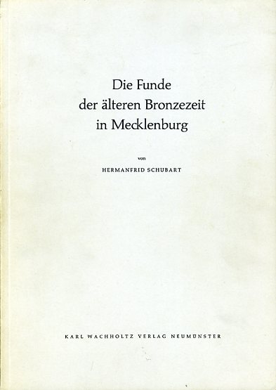 Schubart, Hermanfrid:  Die Funde der älteren Bronzezeit in Mecklenburg. Offa-Bücher Band 26. 