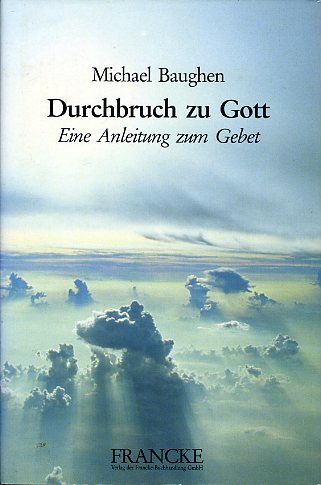 Baughen, Michael:  Durchbruch zu Gott. Eine Anleitung zum Gebet. Francke-Transparent. 