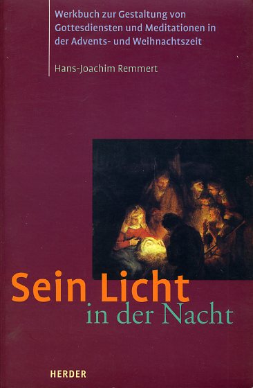 Remmert, Hans-Joachim:  Sein Licht in der Nacht. Werkbuch für Gottesdienste und Meditationen in der Advents- und Weihnachtszeit. 