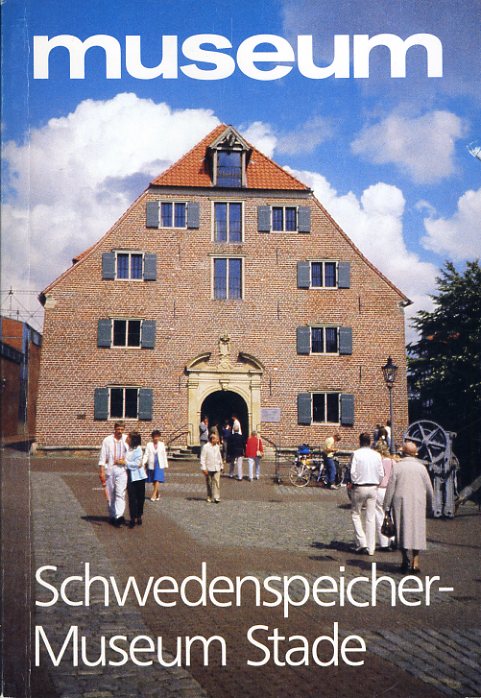 Mettjes, Gerd, Diethard Meyer und Wolfgang Münchenhagen:  Schwedenpeichermuseum Stade. 