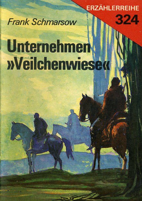 Schmarsow, Frank:  Unternehmen "Veilchenwiese". Erzählerreihe 324. 