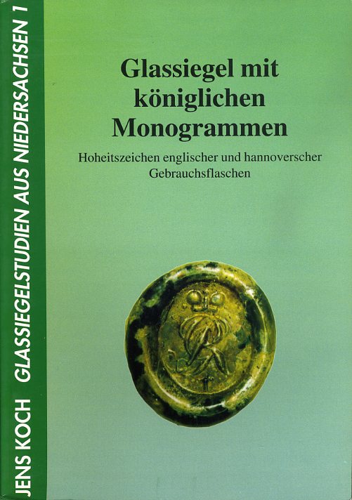 Koch, Jens:  Glassiegel mit königlichen Monogrammen. Hoheitszeichen englischer und hannoverscher Gebrauchsflaschen. Glassiegelstudien aus Niedersachsen 1. 