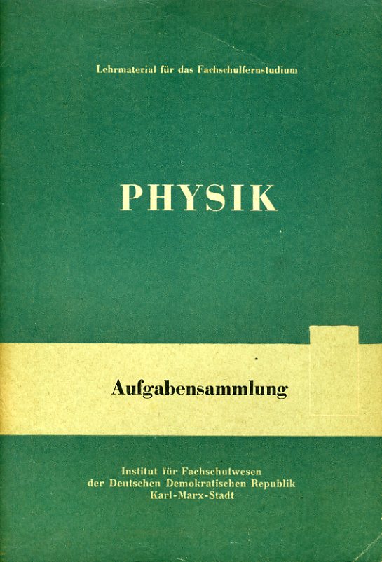 Kießling, Günther, Wolfgang Lauckner Dietmar Mende u. a.:  Physik. Aufgabensammlung. Lehrmaterial für das Fachschulfernstudium. 