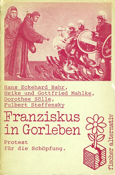 Bahr, Hans-Eckehard:  Franziskus in Gorleben. Protest für die Schöpfung. Fischer-Taschenbücher 4051. Fischer alternativ. 
