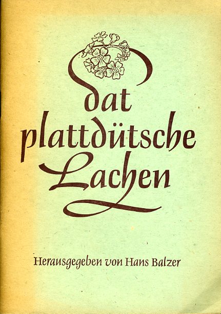 Balzer, Hans (Hrsg.):  Dat plattdütsche Lachen. Ein fröhliches Lese- und Vortragsbuch. 