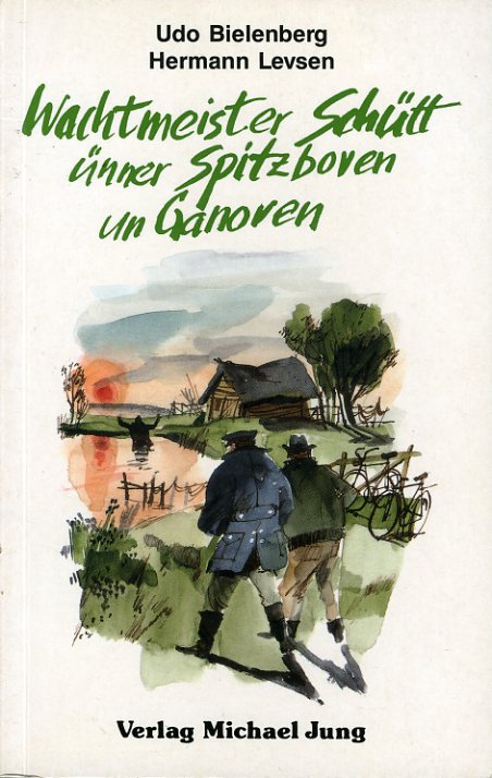 Bielenberg, Udo und Hermann Levsen:  Wachtmeister Schütt ünner Spitzboven un Ganoven. 