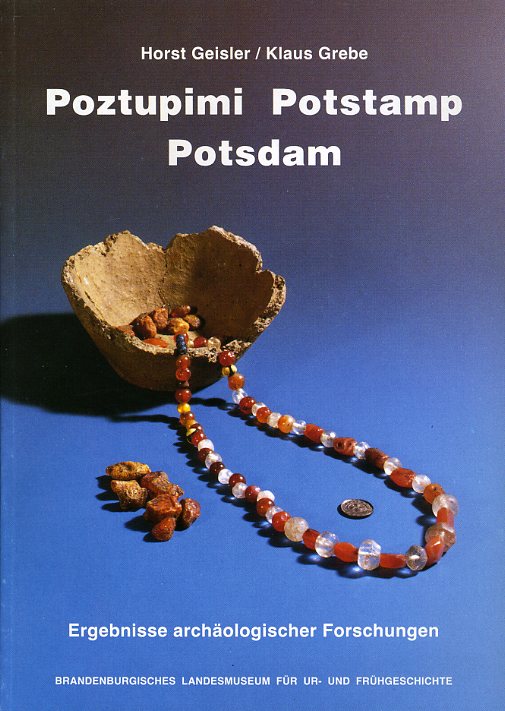 Geisler, Horst und Klaus Grebe:  Poztupimi - Potstamp - Potsdam. Ergebnisse archäologischer Forschungen. 