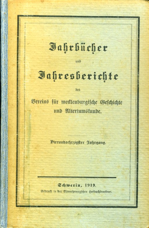 Grotefend, Hermann (Hrsg.):  Jahrbücher des Vereins für mecklenburgische Geschichte und Alterthumskunde. Mit angehängtem Jahrsberichte (Mecklenburger Jahrbücher) Jg. 84, 1919. 