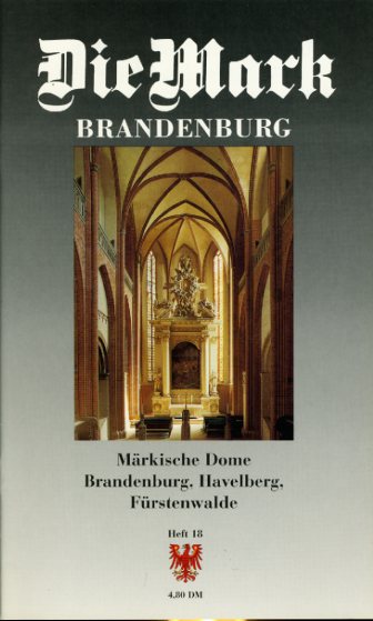   Märkische Dome. Brandenburg, Havelberg, Fürstenwalde. Die Mark Brandenburg. Zeitschrift für die Mark und das Land Brandenburg 18. 