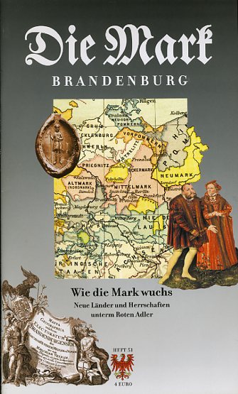   Wie die Mark wuchs. Neue Länder und Herrschaften unterm Roten Adler. Die Mark Brandenburg. Zeitschrift für die Mark und das Land Brandenburg 51. 