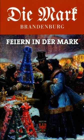   Feiern in der Mark. Die Mark Brandenburg. Zeitschrift für die Mark und das Land Brandenburg. Heft 99. 