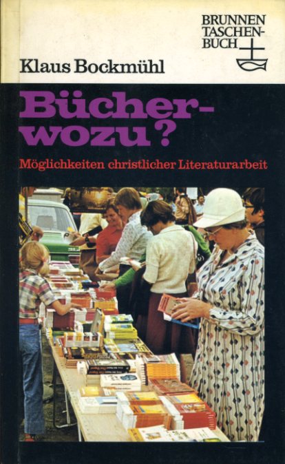 Bockmühl, Klaus:  Bücher, wozu? Möglichkeiten christlicher Literaturarbeit. Brunnen-Taschenbuch 88. 