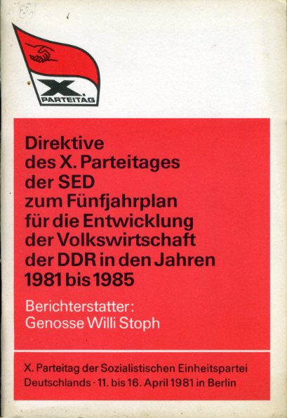 Stoph, Willi:  Direktive des X. Parteitages der SED zum Fünfjahrplan für die Entwicklung der Volkswirtschaft der DDR in den Jahren 1981 bis 1985. X. Parteitag der Sozialistischen Einheitspartei Deutschlands. 11. bis 16. April 1981 in Berlin. 