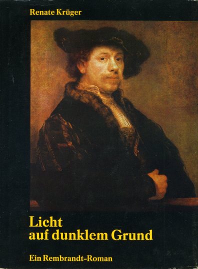 Krüger, Renate:  Licht auf dunklem Grund. Ein Rembrandt-Roman. 