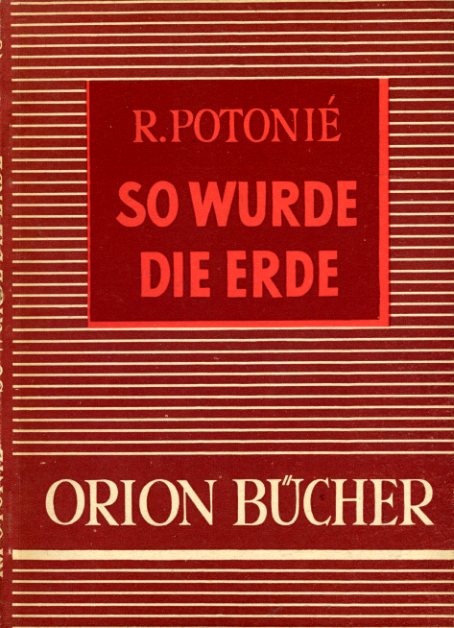 Potonie, Robert:  So wurde die Erde. Orionbücher. Eine naturwissenschaftlich-technische Schriftenreihe 22. 