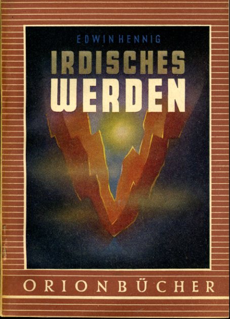 Hennig, Edwin:  Irdisches Werden. Orionbücher Bd. 62. 