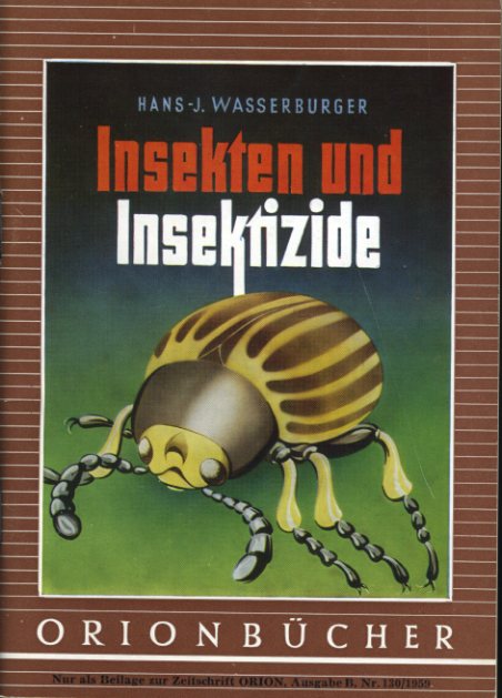 Wasserburger, Hans-Joachim:  Insekten und Insektizide. Orionbücher Bd. 130. 