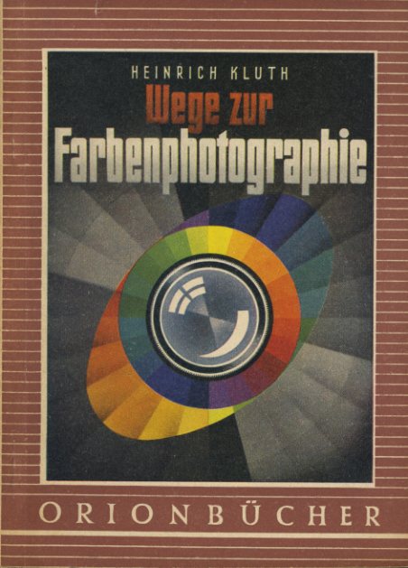 Kluth, Heinrich:  Wege zur Farbenphotographie. Orionbücher Bd. 61. 