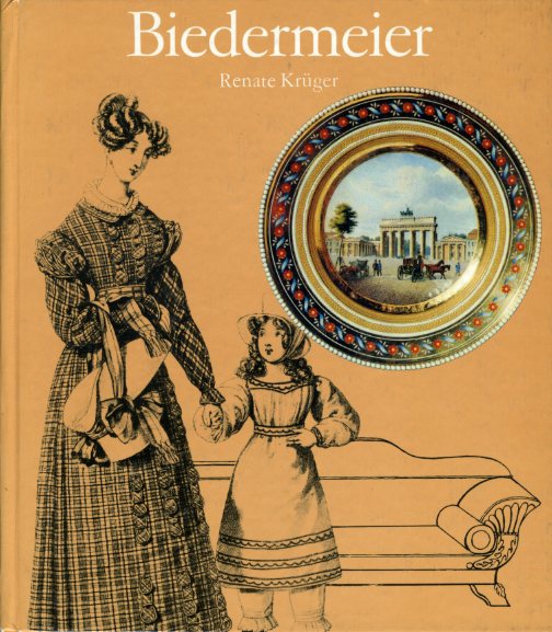 Krüger, Renate:  Biedermeier. Eine Lebenshaltung zwischen 1815 und 1845. 