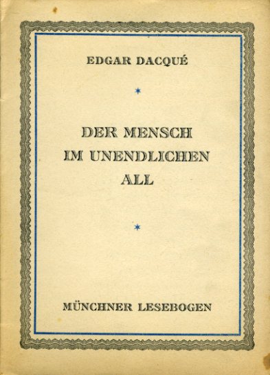 Dacqué, Edgar:  Der Mensch im unendlichen All. Münchner Lesebogen 17. 