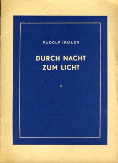 Irmler, Rudolf:  Durch Nacht zum Licht. 