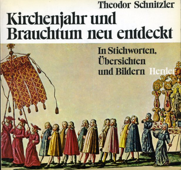 Schnitzler, Theodor:  Kirchenjahr und Brauchtum neu entdeckt. In Stichworten, Übersichten und Bildern. 