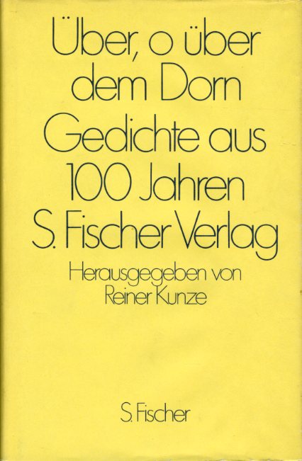 Kunze, Reiner (Hrsg.):  Über, o über dem Dorn. Gedichte aus 100 Jahren S. Fischer-Verlag. 