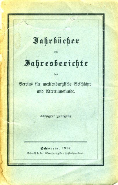 Grotefend, Hermann (Hrsg.):  Jahrbücher des Vereins für mecklenburgische Geschichte und Alterthumskunde 80. Jahrgang 1915. Verein für Mecklenburgische Geschichte und Altertumskunde. 