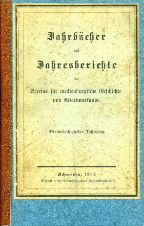 Grotefend, Hermann (Hrsg.):  Jahrbücher des Vereins für mecklenburgische Geschichte und Alterthumskunde 83. Jahrgang 1919. Verein für Mecklenburgische Geschichte und Altertumskunde. 