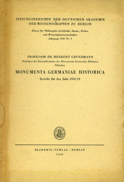 Grundmann, Herbert:  Monumenta Germaniae historica. Bericht für das Jahr 1958/59. Sitzungsberichte der deutschen Akademie der Wissenschaften zu Berlin. 
