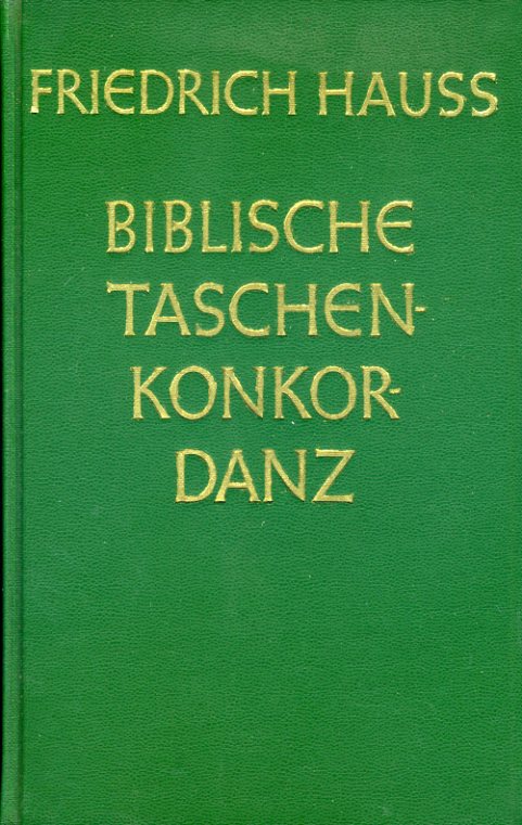 Hauss, Friedrich:  Biblische Taschenkonkordanz. Darstellung und Erläuterung der wichtigsten Biblischen Begriffe. 