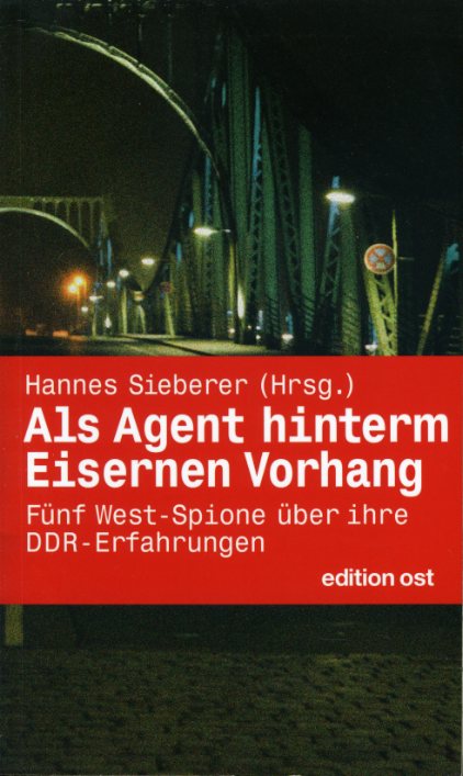 Sieberer, Hannes (Hrsg.):  Als Agent hinterm Eisernen Vorhang. Fünf West-Spione über ihre DDR-Erfahrungen. 
