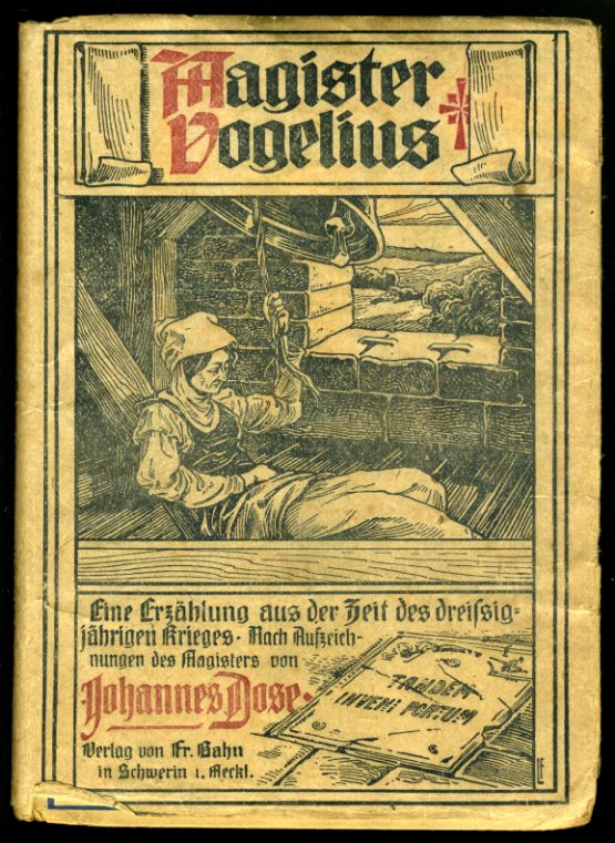 Dose, Johannes:  Magister Vogelius. Eine Erzählung aus der Zeit des dreissigjährigen Krieges. Nach Aufzeichnungen des Magisters. 