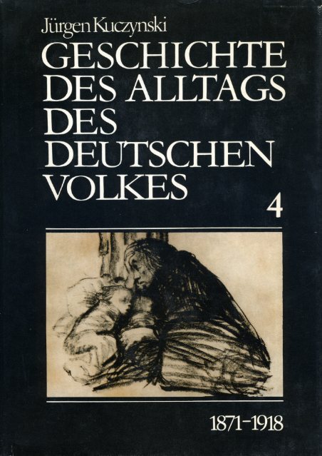 Kuczynski, Jürgen:  Geschichte des Alltags des Deutschen Volkes (nur) Studien 4, 1871-1918. 