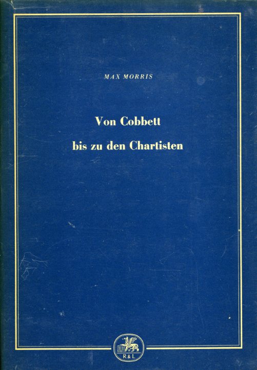 Morris, Max (Hrsg.):  Von Cobbett bis zu den Chartisten 1815-1848. Auszüge aus zeitgenössischen Quellen. 