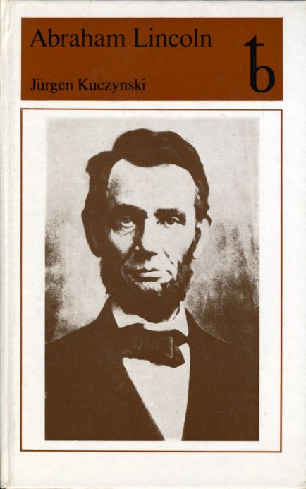 Kuczynski, Jürgen:  Abraham Lincoln. Eine Biographie. 