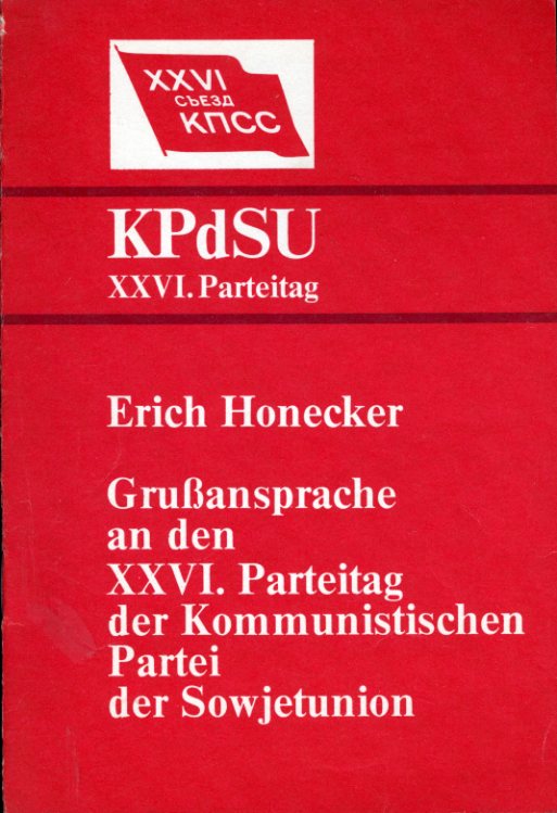 Honecker, Erich:  Grußansprache an den XXVI.Parteitag der Kommunistischen Partei der Sowjetunion. 24. Februar 1981. XXVI. Parteitag der KPdSU. 