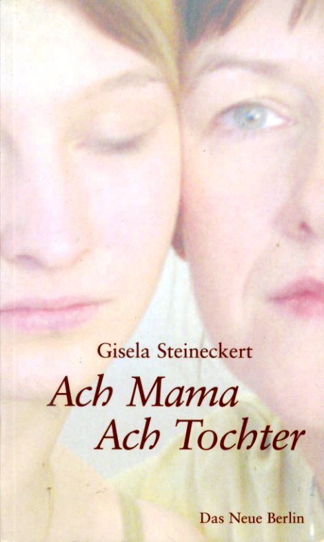Steineckert, Gisela:  Ach Mama, ach Tochter. 