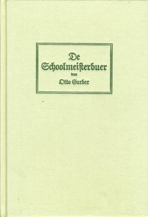 Garber, Otto:  De Schoolmeisterbuer. Een Stück Leben twüschen Book un Ploogsteert. 