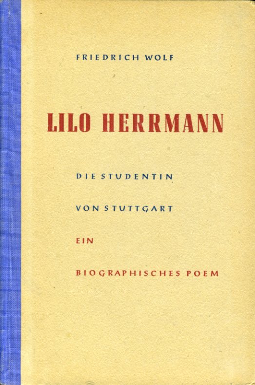 Wolf, Friedrich:  Lilo Herrmann. Die Studentin von Stuttgart. Ein biographisches Poem. 