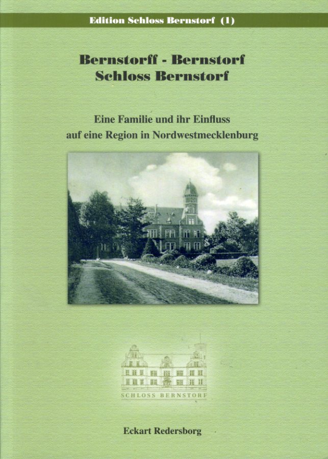 Redersborg, Eckart:  Bernstorff - Bernstorf - Schloss Bernstorf. Eine Familie und ihr Einfluss auf eine Region in Nordwestmecklenburg. Edition Schloss Bernstorf 1. 