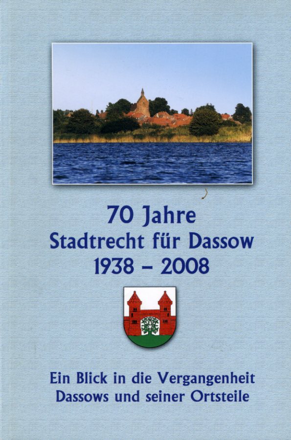 Jakobs, Volker:  70 Jahre Stadtrecht für Dassow 1938 - 2008. Ein Blick in die Vergangenheit Dassows und seiner Ortsteile. 
