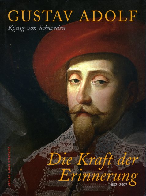 Reichel, Maik (Hrsg.) und Inger (Hrsg.) Schuberth:  Gustav Adolf. König von Schweden. Die Kraft der Erinnerung 1632 - 2007. 